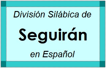 Divisão Silábica de Seguirán em Espanhol