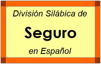 División Silábica de Seguro en Español