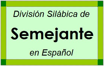 Divisão Silábica de Semejante em Espanhol