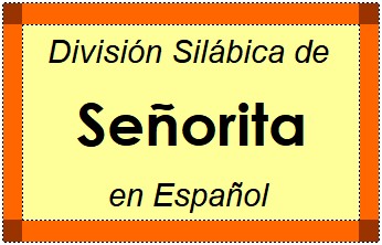 División Silábica de Señorita en Español