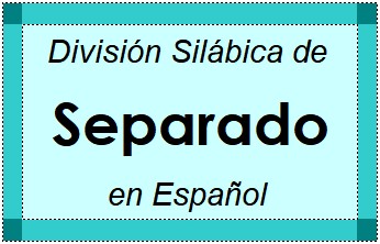 Divisão Silábica de Separado em Espanhol