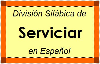 Divisão Silábica de Serviciar em Espanhol