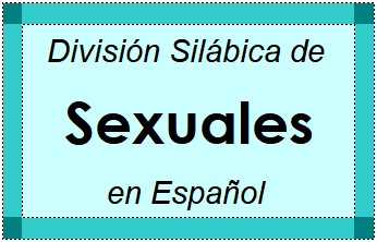 División Silábica de Sexuales en Español