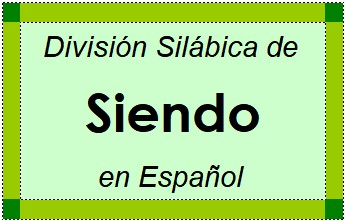 División Silábica de Siendo en Español