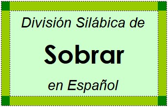 Divisão Silábica de Sobrar em Espanhol