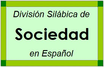 Divisão Silábica de Sociedad em Espanhol