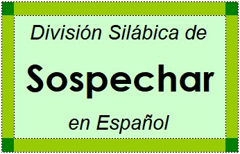 Divisão Silábica de Sospechar em Espanhol