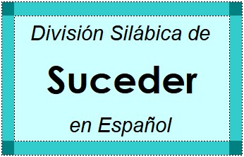 Divisão Silábica de Suceder em Espanhol