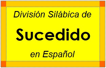 División Silábica de Sucedido en Español