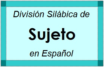 Divisão Silábica de Sujeto em Espanhol