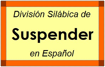 División Silábica de Suspender en Español