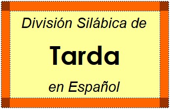 Divisão Silábica de Tarda em Espanhol