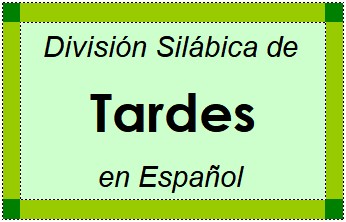 Divisão Silábica de Tardes em Espanhol