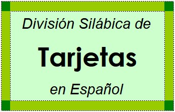 Divisão Silábica de Tarjetas em Espanhol