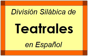 Divisão Silábica de Teatrales em Espanhol
