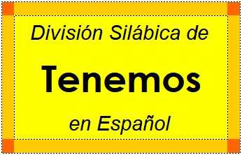 División Silábica de Tenemos en Español