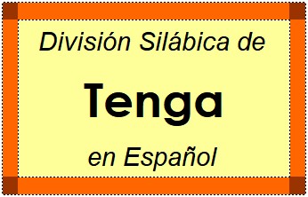 Divisão Silábica de Tenga em Espanhol