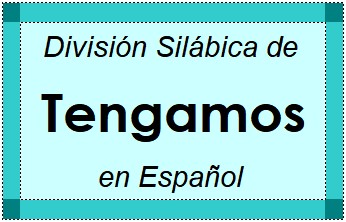 Divisão Silábica de Tengamos em Espanhol