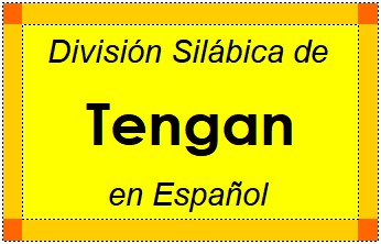 Divisão Silábica de Tengan em Espanhol