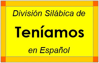 División Silábica de Teníamos en Español