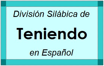 Divisão Silábica de Teniendo em Espanhol