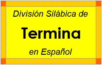 Divisão Silábica de Termina em Espanhol