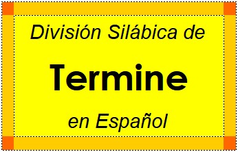 Divisão Silábica de Termine em Espanhol