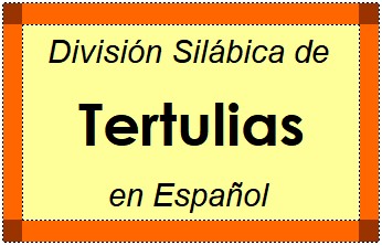 Divisão Silábica de Tertulias em Espanhol