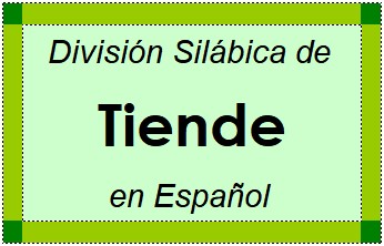 Divisão Silábica de Tiende em Espanhol