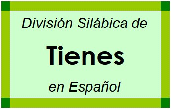 Divisão Silábica de Tienes em Espanhol