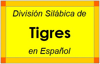 Divisão Silábica de Tigres em Espanhol
