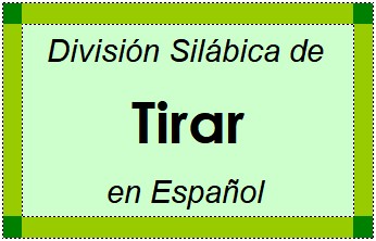 Divisão Silábica de Tirar em Espanhol