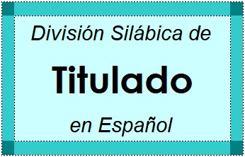 División Silábica de Titulado en Español