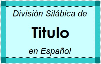Divisão Silábica de Titulo em Espanhol