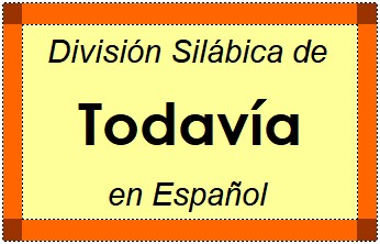 División Silábica de Todavía en Español
