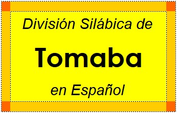 División Silábica de Tomaba en Español