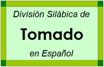 División Silábica de Tomado en Español