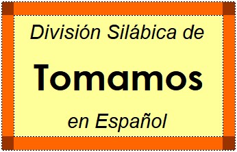 División Silábica de Tomamos en Español