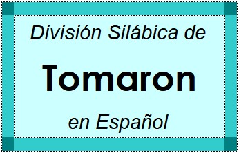 División Silábica de Tomaron en Español