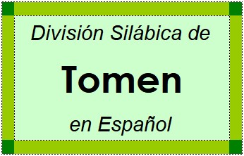 Divisão Silábica de Tomen em Espanhol