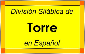Divisão Silábica de Torre em Espanhol