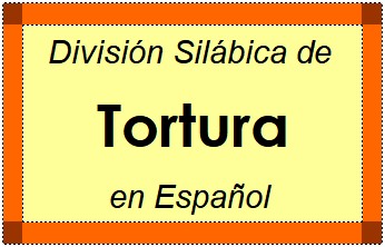 Divisão Silábica de Tortura em Espanhol