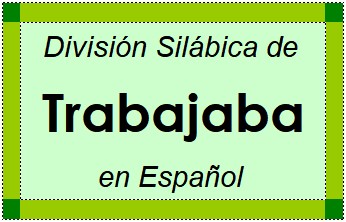 Divisão Silábica de Trabajaba em Espanhol