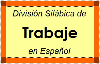 Divisão Silábica de Trabaje em Espanhol