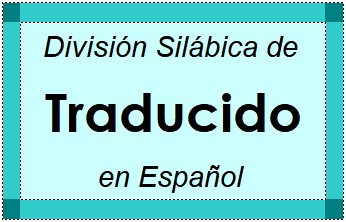 División Silábica de Traducido en Español