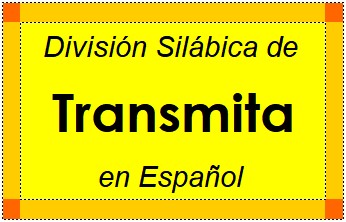 Divisão Silábica de Transmita em Espanhol