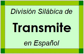División Silábica de Transmite en Español