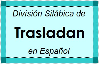 División Silábica de Trasladan en Español