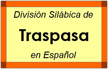 División Silábica de Traspasa en Español