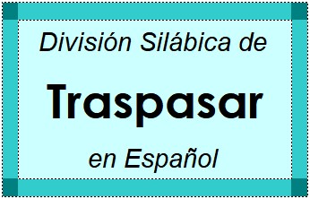 Divisão Silábica de Traspasar em Espanhol
